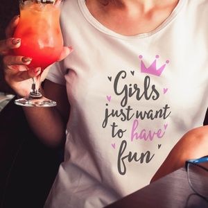 Girls Just Want to Have Fun - Fashion Shirt